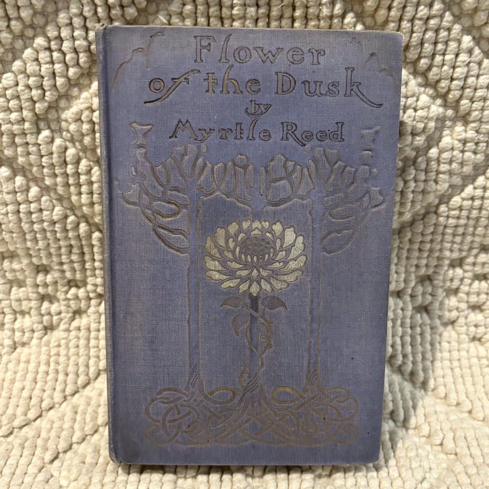 1909 Vintage Hardcover Book Flower of the Dusk by Myrtle Reed